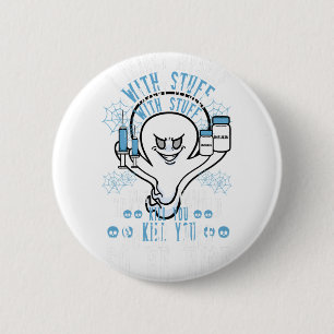 I Inject Myself With Stuff That Would Kill You So 6 Cm Round Badge