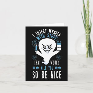 I Inject Myself With Stuff That Would Kill You So Card