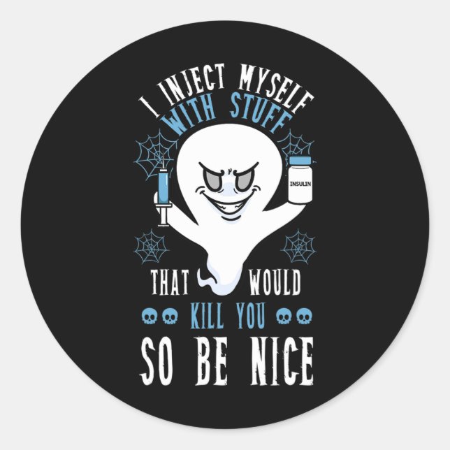 I Inject Myself With Stuff That Would Kill You So  Classic Round Sticker (Front)