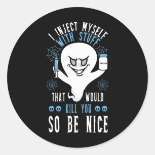 I Inject Myself With Stuff That Would Kill You So Classic Round Sticker