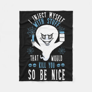 I Inject Myself With Stuff That Would Kill You So Fleece Blanket