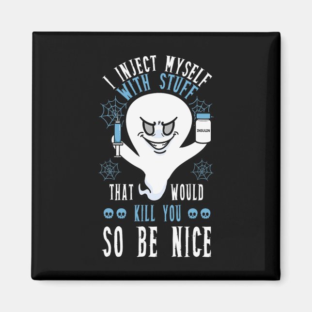 I Inject Myself With Stuff That Would Kill You So  Magnet (Front)