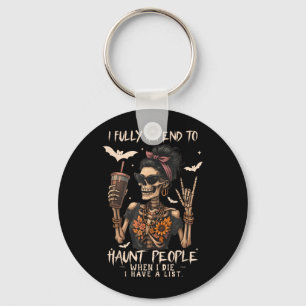 I Intend to Haunt People When I Die I Have A List Key Ring