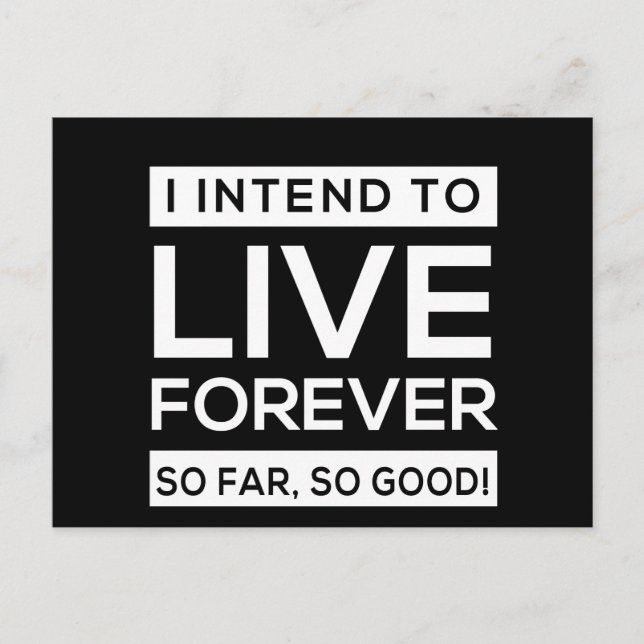 I Intend to Live Forever, So Far, So Good! Postcard (Front)