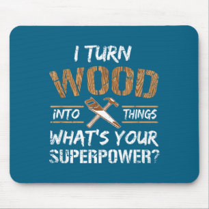 I Into Turn Wood Things Carpenter Woodworking Mouse Pad