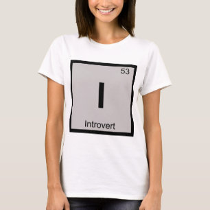 I - Introvert Chemistry Periodic Table Symbol T-Shirt
