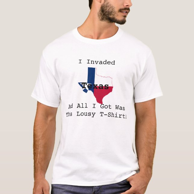 I Invaded Texas Shirt (Front)