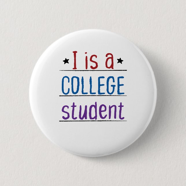 I Is a College Student 6 Cm Round Badge (Front)