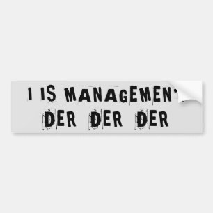 I Is Management Der Der Der Bumper Sticker