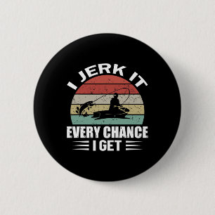 I Jerk It Every Chance I Get 6 Cm Round Badge