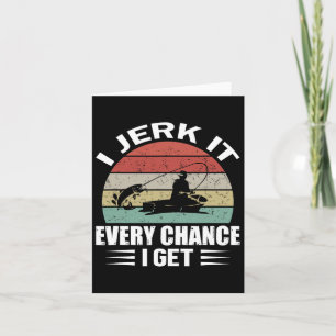 I Jerk It Every Chance I Get  Card