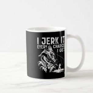 I Jerk It Every Chance I Get Fishing Angling Fishe Coffee Mug