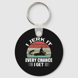 I Jerk It Every Chance I Get Key Ring