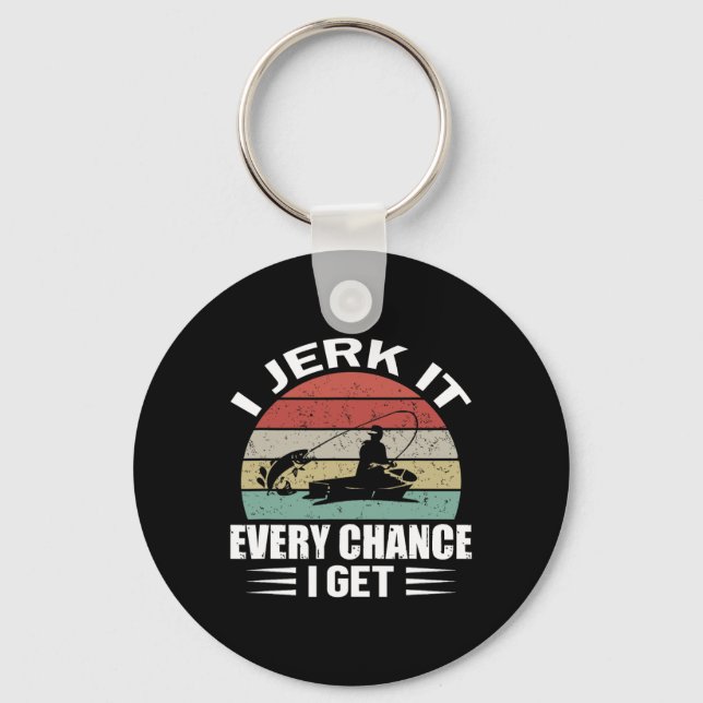 I Jerk It Every Chance I Get  Key Ring (Front)