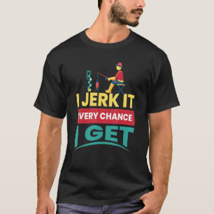 I Jerk It I Ice Fishing Ice Fisherman Fishing T-Shirt