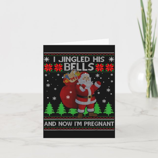 I Jingled His Bells And Now I'm Pregnant Ugly Xmas Card (Front)