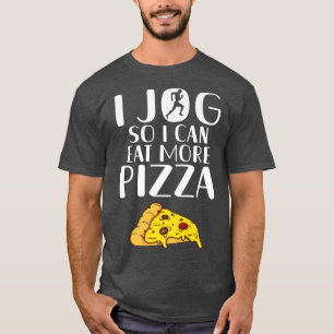 I jog so i can eat more Pizza Lover Jog Sport Jogg T-Shirt