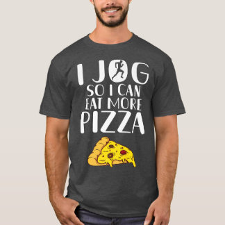 I jog so i can eat more Pizza Lover Jog Sport Jogg T-Shirt