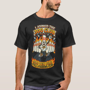 I Joined The 300 Club Ten Pins Still Standing T-Shirt
