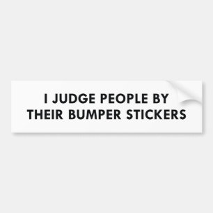 I Judge People By Their Bumper Stickers