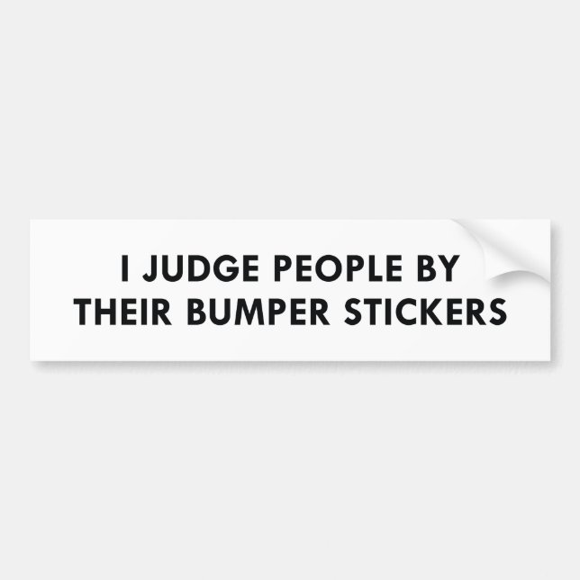 I Judge People By Their Bumper Stickers (Front)
