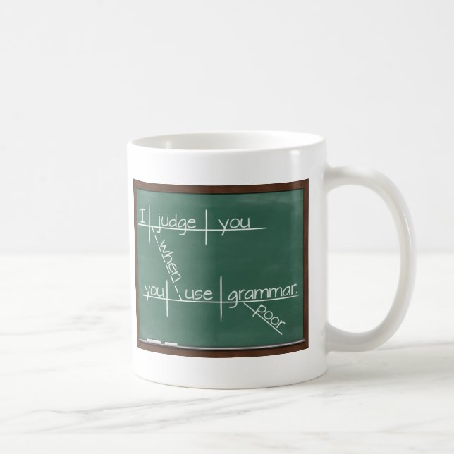 I judge you when you use poor grammar. coffee mug (Right)
