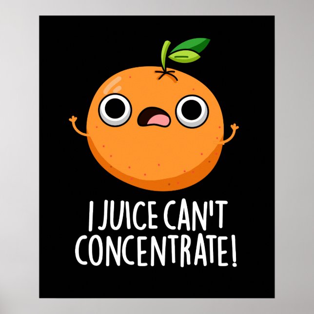 I Juice Can't Concentrate Cute Orange Pun Dark BG Poster (Front)