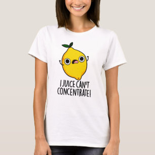 I Juice Can't Concentrate Funny Lemon Pun  T-Shirt