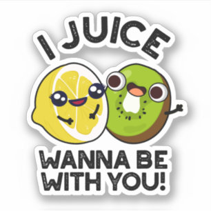 I Juice Wanna Be With You Funny Fruit Pun