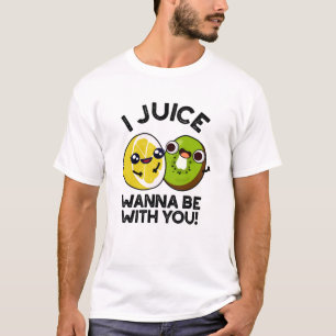 I Juice Wanna Be With You Funny Fruit Pun  T-Shirt