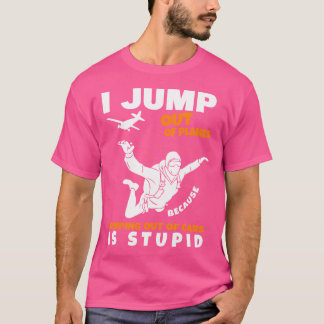 I Jump Out Of Planes Skydiver Parachute Skydiving T-Shirt