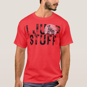 I Jump Stuff Supercross MX Motocross Rider Off Roa T-Shirt