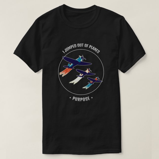I Jumped Out Of Planes On Purpose Veteran Quote T-Shirt (Design Front)