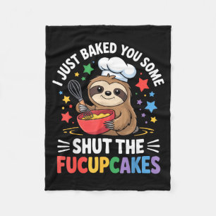 I Just Baked You Some Shut The Fucupcakes Funny Sl Fleece Blanket