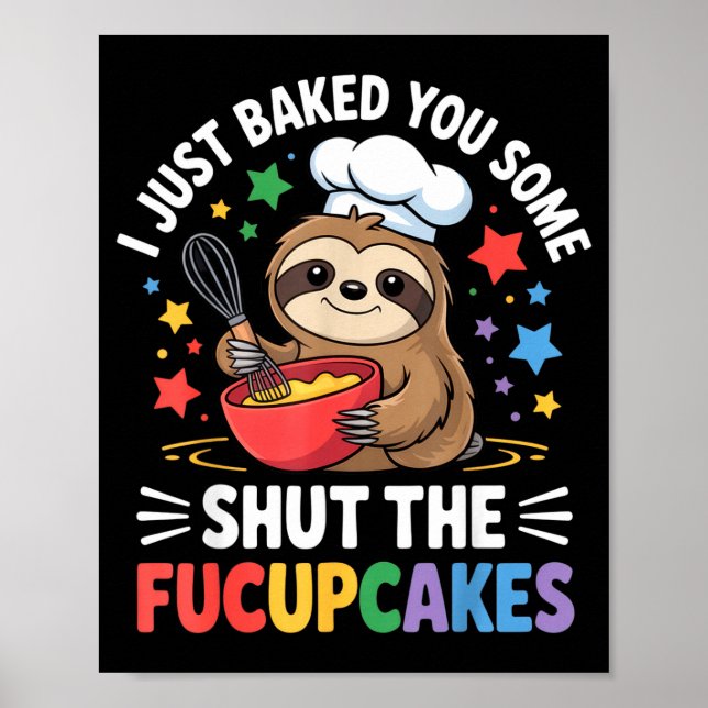I Just Baked You Some Shut The Fucupcakes Funny Sl Poster (Front)