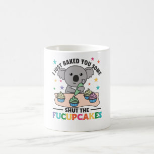 I just baked you some shut the fucupcakes koala coffee mug