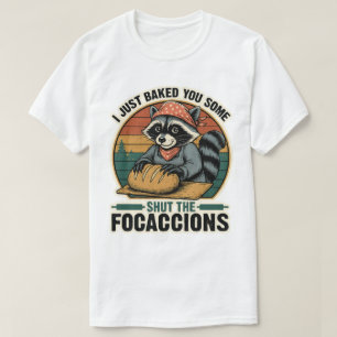 I Just Baked You Some Shut The Fucupcakes Raccoon T-Shirt