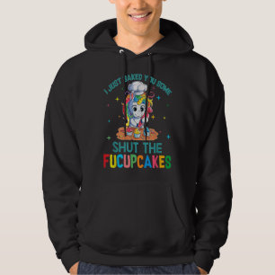I Just Baked You Some Shut The Fucupcakes Unicorn  Hoodie
