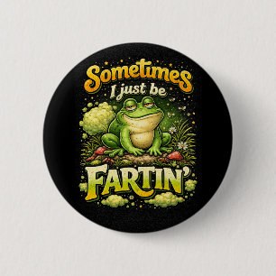 I Just Be Fartin’ 6 Cm Round Badge