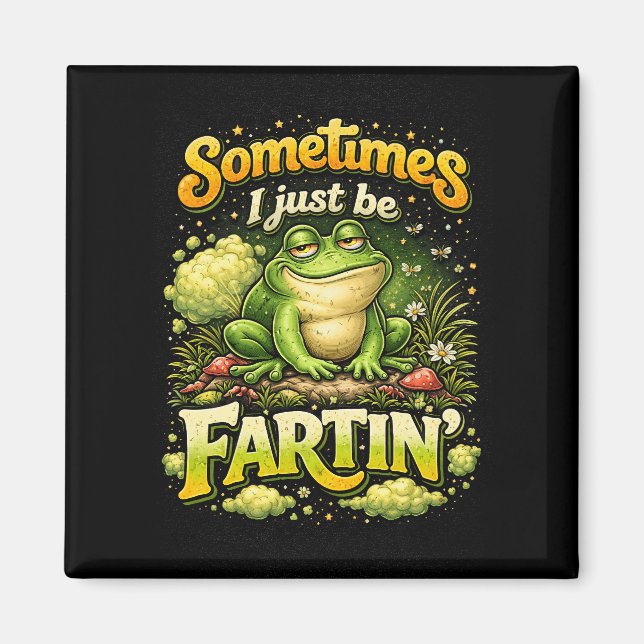 I Just Be Fartin’ Magnet (Front)