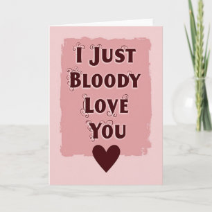 I Just Bloody Love You Card