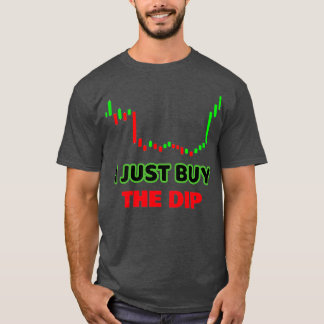 I JUST BUY THE DIP T-Shirt