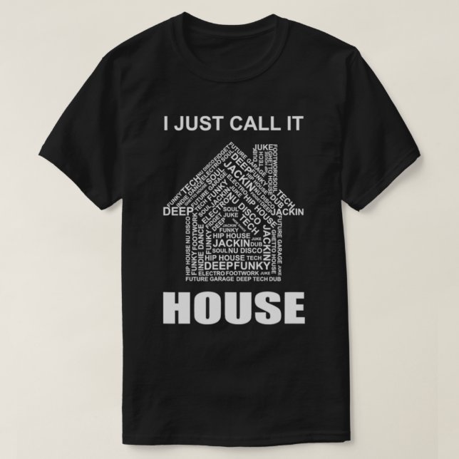 I Just Call It House Music All Sub Genres  T-Shirt (Design Front)