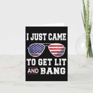 I Just Came To Get Lit & Bang 4th Of July Card