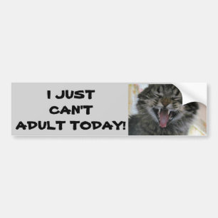I Just Can't ADULT Today Bumper Sticker