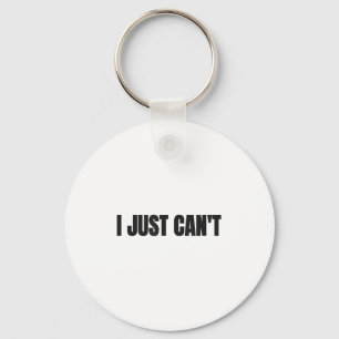 I Just Cant, Women And Men Key Ring