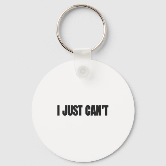I Just Cant, Women And Men  Key Ring (Front)