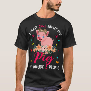 I Just Care About My Pig And Maybe 3 People Flower T-Shirt