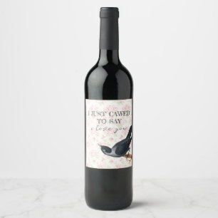 I just cawed to say I love you Crow Valententine Wine Label