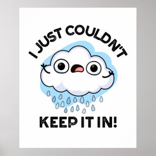 I Just Couldn't Keep It In Funny Cloud Pun Poster